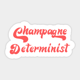 CHAMPAGNE DETERMINIST Sticker